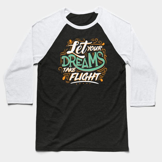 Let Yours Dreams Take Flight Baseball T-Shirt by KsuAnn